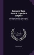 Sermons Upon Several Important Subjects di Samuel Shaw edito da Palala Press