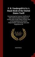 F. B. Vandergrift & Co.'s Hand-Book of the United States Tariff: Conmtaining the Custons Tariff Act of 1894, with Comple di Anonymous edito da CHIZINE PUBN
