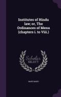Institutes Of Hindu Law; Or, The Ordinances Of Menu (chapters I. To Viii.) di Manu Manu edito da Palala Press