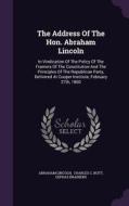 The Address Of The Hon. Abraham Lincoln di Abraham Lincoln, Cephas Brainerd edito da Palala Press