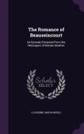 The Romance Of Beauseincourt di Catherine Ann Warfield edito da Palala Press