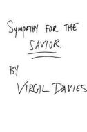 Sympathy For The Savior di Virgil Davies edito da Lulu.com