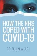 HOW THE NHS COPED WITH COVID19 di ELLEN WELCH edito da PEN & SWORD BOOKS