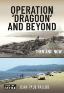 Operation 'Dragoon' And Beyond di Jean Paul Pallud edito da Pen & Sword Books Ltd