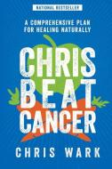 Chris Beat Cancer di Chris Wark edito da Hay House Inc