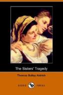 The Sisters\' Tragedy (dodo Press) di Thomas Bailey Aldrich edito da Dodo Press