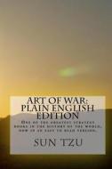 Art of War Plain English Edition: One of the Greatest Strategy Books in the History of the World, Now in an Easy to Read Version. di Sun Tzu, Hagopian Institute edito da Createspace Independent Publishing Platform