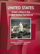 Israel Lobby in the United States Handbook Volume 1 Strategic Information, Organization, Regulations, Contacts di Inc Ibp edito da INTL BUSINESS PUBN