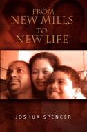 From New Mills To New Life di Joshua Spencer edito da Xlibris Corporation