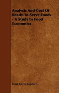 Analysis And Cost Of Ready-To-Serve Foods - A Study In Food Economics di Frank Curtis Gephart edito da Jesson Press