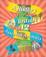 A History Of Britain In 12... Assorted Animals di Paul Rockett edito da Hachette Children's Group
