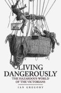 Living Dangerously di Ian Gregory edito da Amberley Publishing