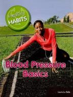 Blood Pressure Basics di Laura La Bella edito da Rosen Central