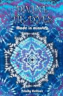Divine Tie Dyes Made in Minutes: For Ages 8-80 di Trinity Kellner edito da Createspace