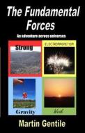 The Fundamental Forces: An Adventure Across Universes di Martin Gentile edito da Createspace