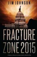 Fracture Zone 2015: A Nation in Denial, an Empire Adrift, a World at Risk di Jim Johnson edito da Createspace