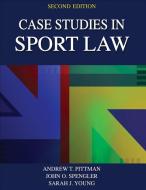 Case Studies in Sport Law di Andrew T. Pittman, John O. Spengler, Sarah J. Young edito da Human Kinetics Publishers