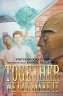 Together We Can Make It di Yvette Brooks Tyler edito da Xlibris