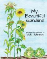 My Beautiful Gardens di Vicki Johnson edito da Createspace