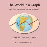 The World in a Graph: What Does Everyday Life Look Like in a Graph? di M. Schottenbauer edito da Createspace