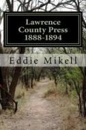 Lawrence County Press 1888-1894 di Eddie Mikell edito da Createspace