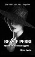 Bessie Perri: Queen of the Bootleggers di Rose Keefe edito da Createspace