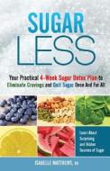 Sugarless: Your Practical 4-Week Sugar Detox Plan to Eliminate Cravings and Quit Sugar Once and for All di Isabelle Matthews Rd edito da Createspace