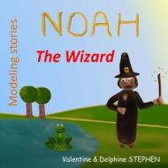 Noah the Wizard di Valentine Stephen, Delphine Stephen edito da Createspace