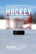 Das Komplette Trainings-Workout-Programm Zur Forderung Der Starke Im Hockey: Steigere Kraft, Geschwindigkeit, Agilitat Und Abwehr Durch Krafttraining di Jos Correa (Profi-Sportler Und Trainer) edito da Createspace