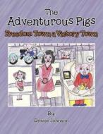 The Adventurous Pigs di Denise Johnson edito da AuthorHouse