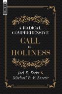 Radical, Comprehensive Call to Holiness, di Joel R. Beeke, Michael P. V. Barrett edito da MENTOR
