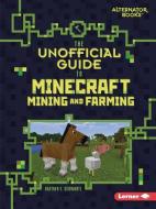 The Unofficial Guide to Minecraft Mining and Farming di Heather E. Schwartz edito da LERNER CLASSROOM