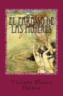El Paraiso de Las Mujeres di Vicente Blasco Ibanez edito da Createspace Independent Publishing Platform