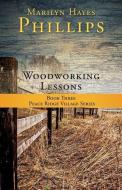 Woodworking Lessons: Book Three Peace Ridge Village Series di Marilyn Hayes Phillips edito da XULON PR