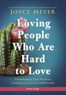 Loving People Who Are Hard to Love Study Guide: Transforming Your World by Learning to Love Unconditionally di Joyce Meyer edito da FAITHWORDS