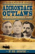 Adirondack Outlaws: Bad Boys and Lawless Ladies di Niki Kourofsky edito da FARCOUNTRY PR