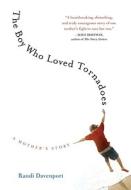 The Boy Who Loved Tornadoes: A Mother's Story di Randi Davenport edito da Algonquin Books of Chapel Hill