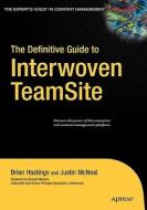 The Definitive Guide to Interwoven TeamSite di Brian Hastings, Justin McNeal edito da Apress