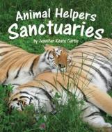 Animal Helpers: Sanctuaries di Jennifer Keats Curtis edito da ARBORDALE PUB