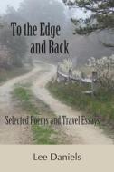 To the Edge and Back: Selected Poems and Travel Essays di Lee Daniels edito da EBER & WEIN PUB