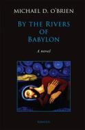 By the Rivers of Babylon di Michael D. O'Brien edito da IGNATIUS PR