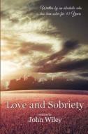 Love And Sobriety di John Wiley edito da First Edition Design Ebook Publishing