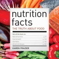 Nutrition Facts: The Truth about Food di Karen Frazier edito da ROCKRIDGE PR