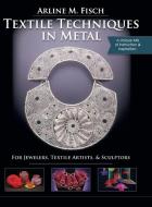 Textile Techniques in Metal di Arline Fisch edito da Echo Point Books & Media