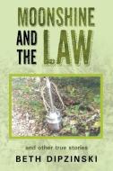 Moonshine and the Law di Beth Dipzinski edito da Page Publishing, Inc.