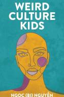 Weird Culture Kids di Ng¿c (Bi) Nguy¿n edito da New Degree Press