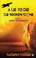 THE BROKEN STONE: PART I - INSIGHT ON HI di SACHIN.V.YADGIR edito da LIGHTNING SOURCE UK LTD