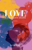 Love in the Fourth Degree di Lj Mirae edito da MASCOT BOOKS