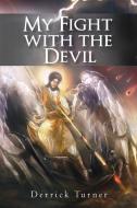 MY FIGHT WITH THE DEVIL di DERRICK TURNER edito da LIGHTNING SOURCE UK LTD