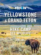 Moon Yellowstone & Grand Teton: Hike, Camp, See Wildlife di Becky Lomax edito da AVALON TRAVEL PUBL